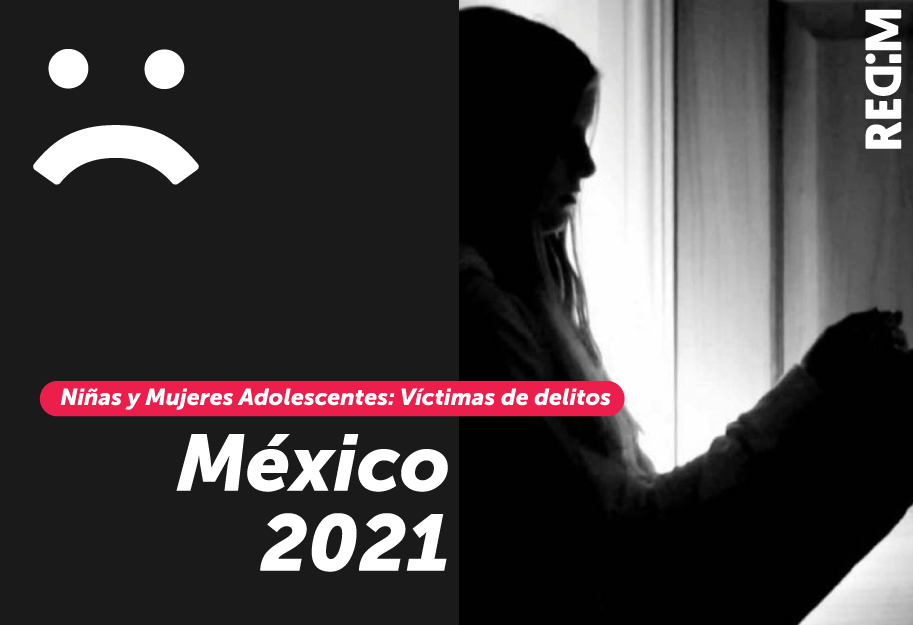 Niñas y Mujeres Adolescentes: Víctimas de delitos en México 2021