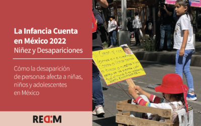 La Infancia Cuenta en México 2022 Niñez y Desapariciones